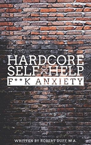 Hardcore Self Help: F**k Anxiety